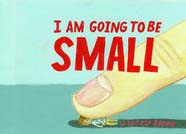 I am going to be Small